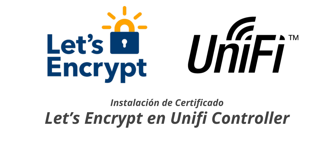 Instalación de Certificado Let's Encrypt en Controlador Unifi